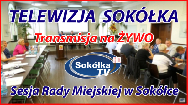 XL Nadzwyczajnej Sesji Rady Miejskiej w Sok&oacute;łce [NA ŻYWO]