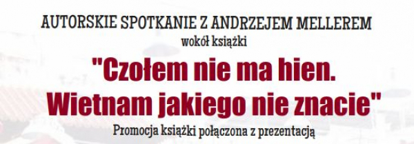 Spotkanie autorskie wok&oacute;ł książki Andrzeja Mellera &ldquo;Czołem nie ma hien. Wietnam jakiego nie znacie&rdquo;