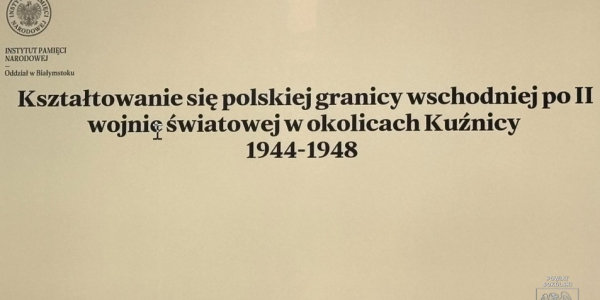 Granica, kt&oacute;ra przecięła życie. O powojennym kształtowaniu granicy wschodniej w okolicach Kuźnicy.