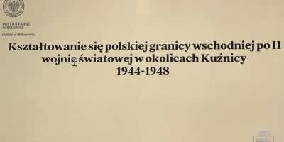 Granica, która przecięła życie. O powojennym kształtowaniu granicy wschodniej w okolicach Kuźnicy.