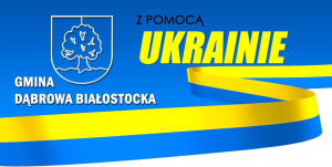 Dąbrowa Białostocka z pomocą Ukrainie [Plakat]