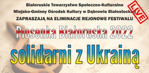 Eliminacje Rejonowe Festiwalu Piosenka Białoruska 2022&quot;Solidarni z Ukrainą&quot; w Dąbrowie Białostockiej