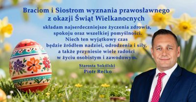 Wesołych Świąt Wielkanocnych życzy Starosta Sokólski Piotr Rećko