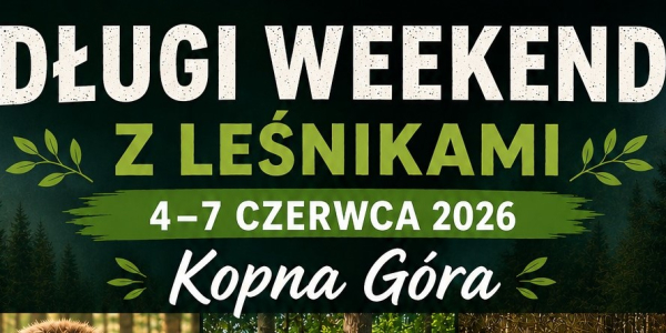 Długi weekend z leśnikami w Kopnej G&oacute;rze