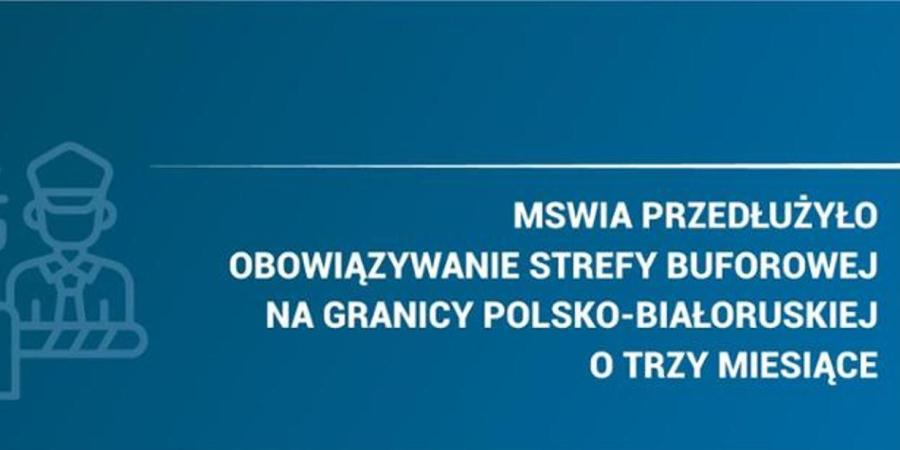 Przedłużenie strefy buforowej na granicy polsko-białoruskiej