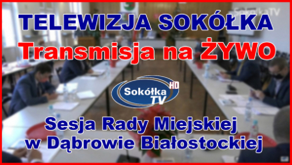Sesja Rady Miejskiej w Dąbrowie Białostockiej 09.11.2021r.[NA ŻYWO]