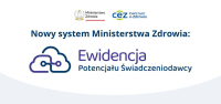 Nowy system Ministerstwa Zdrowia: Ewidencja potencjału świadczeniodawcy.