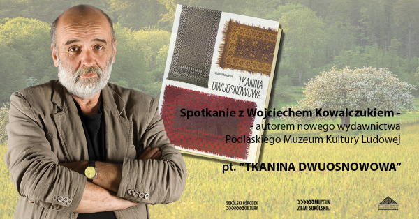 Wok&oacute;ł tkaniny dwuosnowowej &ndash; spotkanie z Wojciechem Kowalczukiem