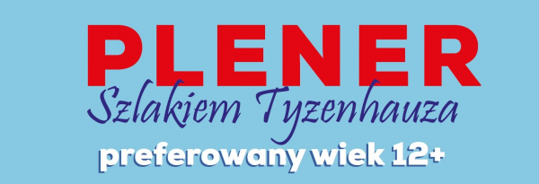 Zaproszenie na plener malarski &bdquo;Szlakiem Tyzenhauza &rdquo; dla młodzieży [Plakat]