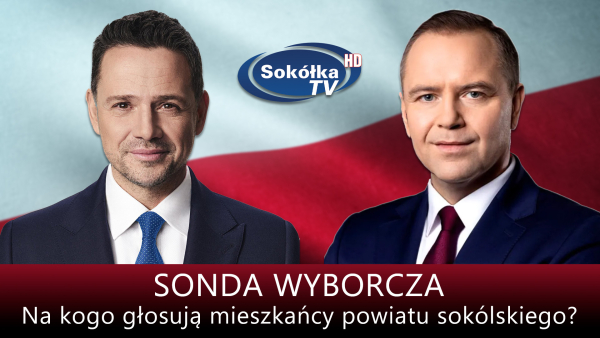 SONDA WYBORCZA: Na kogo głosują mieszkańcy powiatu sokólskiego?