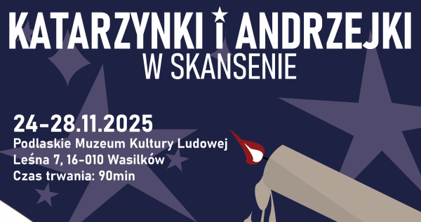 „Katarzynki i andrzejki w skansenie”- Podlaskie Muzeum Kultury Ludowej zaprasza na zajęcia edukacyjne.