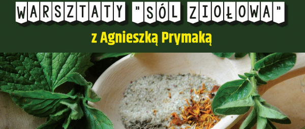 Warsztaty tworzenia soli ziołowej z "Zielską Kolonią" w sok&oacute;lskim muzeum