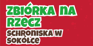 Zbiórka na rzecz schroniska dla zwierzat w Sokółce.