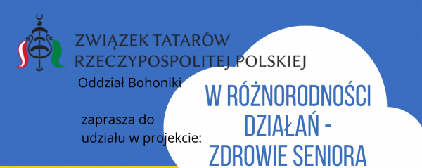 &quot;W różnorodności działań – zdrowie seniora&quot;- Związek Tatarów RP Oddział Bohoniki zaprasza do projektu [Plakat]