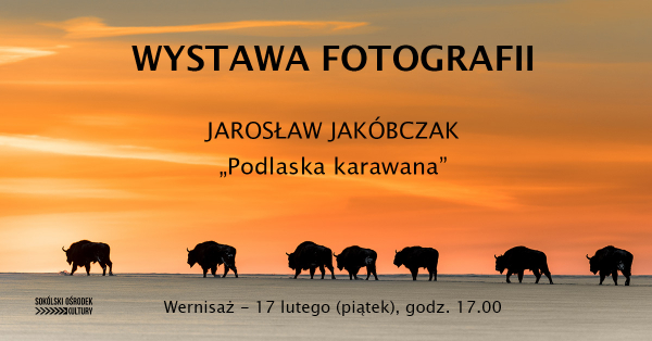 Wystawa fotografii Jarosława Jak&oacute;bczaka pt. &bdquo;Podlaska karawana&rdquo;