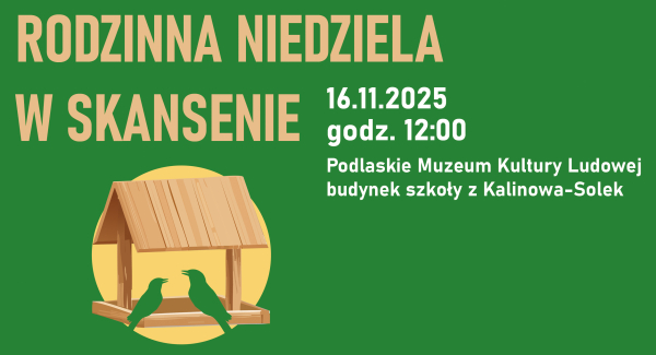 Rodzinne warsztaty budowania karmnik&oacute;w w Podlaskim Muzeum Kultury Ludowej