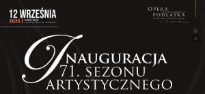 Opera i Filharmonia Podlaska rozpoczyna 71. sezon artystyczny!