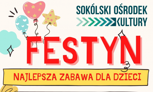 Sok&oacute;lski Ośrodek Kultury zaprasza najmłodszych na FESTYN [Plakat]
